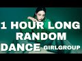 1 HOUR LONG GIRLGROUP RANDOM DANCE
