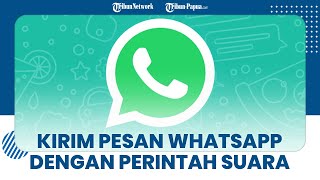 Tak Perlu Repot, Begini Cara Kirim Pesan WhatsApp Pakai Perintah Suara