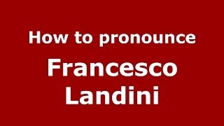 How to pronounce Francesco Landini