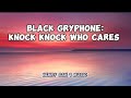 Black GryphOne Knock Knock Who Cares Lyrics
