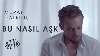 Murat Dalkılıç - Bu Nasıl Aşk (Official Video)