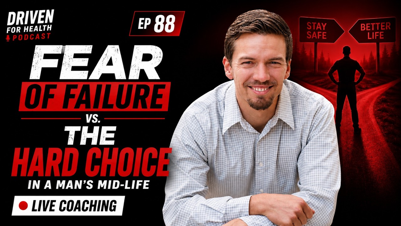 FEAR of Failure vs. The HARD Choice in a Man’s Mid-Life: LIVE COACHING - 88
