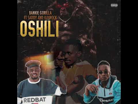 BANKIE GORILLA ft SADDY AND KAYROCK- OSHILI(Official audio)
