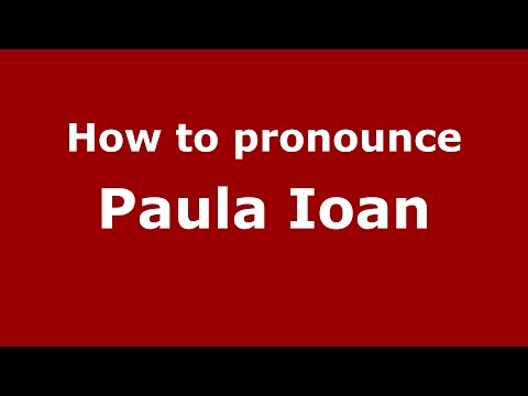 How to pronounce Paula Ioan (Romanian/Romania)  - PronounceNames.com