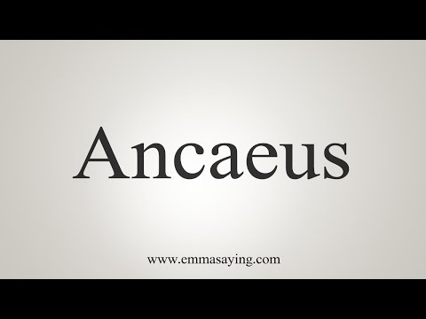 How To Say Ancaeus