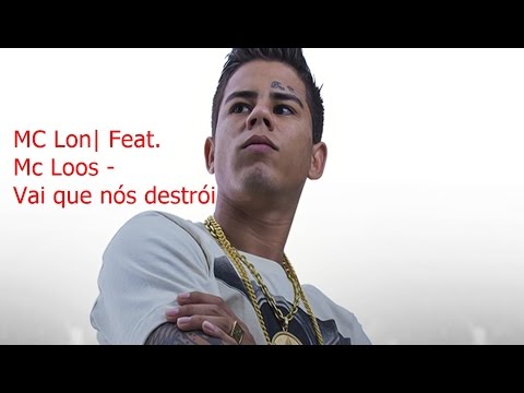 MC Lon Feat. Mc Loos - Vai que nós destrói