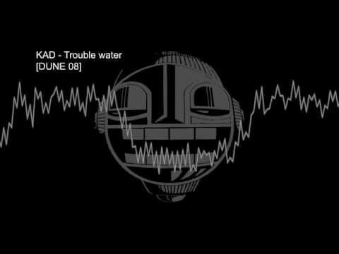 Kad – Trouble water [DUNE 08]