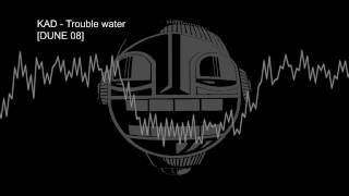 Kad – Trouble water [DUNE 08]
