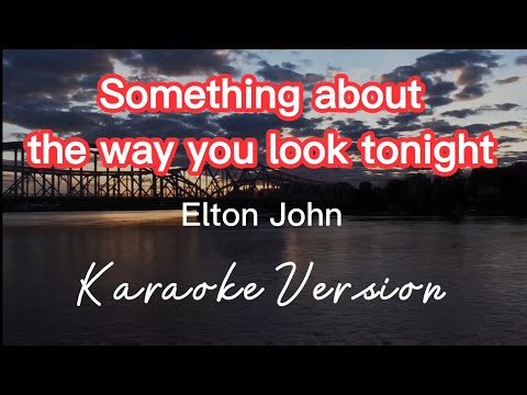 SOMETHING ABOUT THE WAY YOU LOOK TONIGHT | ELTON JOHN | KARAOKE VERSION