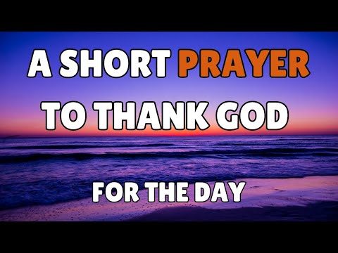 A SHORT PRAYER TO THANK GOD | Heavenly Father, Today, we come before You with hearts overflowing wit