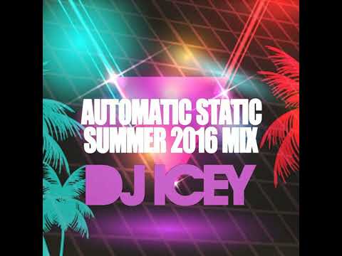 DJ Icey - Automatic Static 2016 Summer Mix