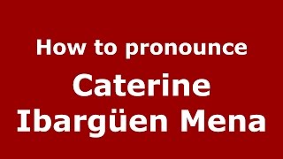 How to pronounce Caterine Ibargüen Mena