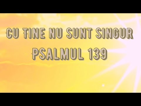 Cu Tine nu sunt singur - Psalmul 139  (Interpretarea Corul AZS Salem Arad  )