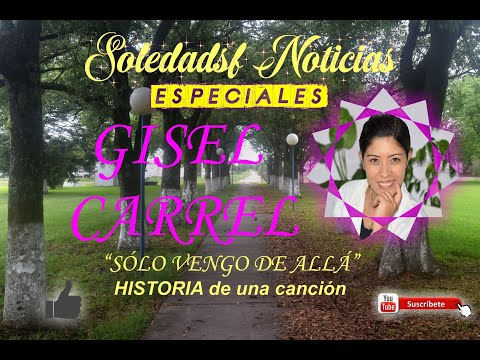 [ESPECIALES] GISEL CARREL Sólo vengo de allá HISTORIA de una CANCIÓN