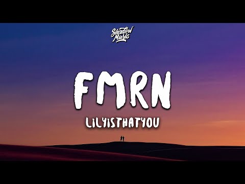 Lilyisthatyou - FMRN (Lyrics) can you come f*ck me right now