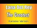 Lana Del Rey  - The Greatest (Karaoke Version)