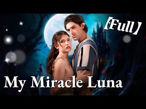 💥💥FULL1-100🎀😳| My Miracle Luna #cdrama #fullmovie