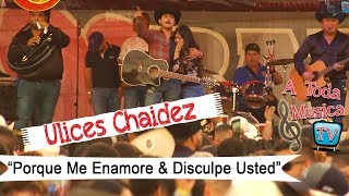 Porque Me Enamore? &amp; Disculpe Usted - Ulices Chaidez Y Sus Plebes