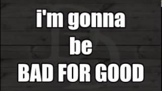 BAD FOR GOOD LYRIC VIDEO