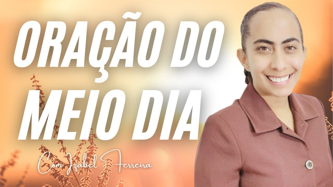 05/06/2025 - ORAÇÃO DO MEIO DIA  COM IZABEL FERREIRA