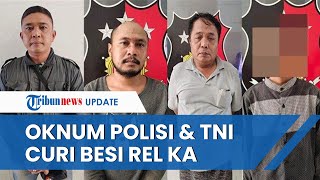 Oknum Polisi dan TNI di Sumut Kompak Curi Besi Rel KA Senilai Rp 247 Juta, Kini Terancam Dipecat