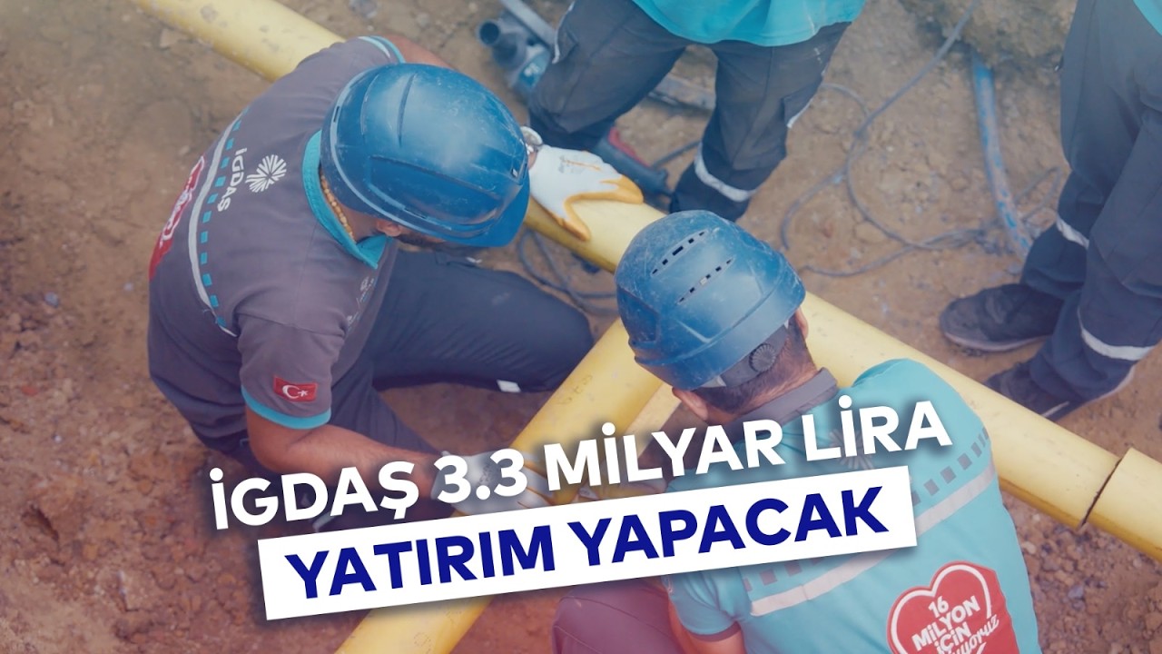 İGDAŞ 3.3 MİLYAR LİRA YATIRIM YAPACAK
