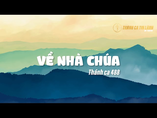 THÁNH CA 488 | VỀ NHÀ CHÚA | KARAOKE THÁNH CA TIN LÀNH