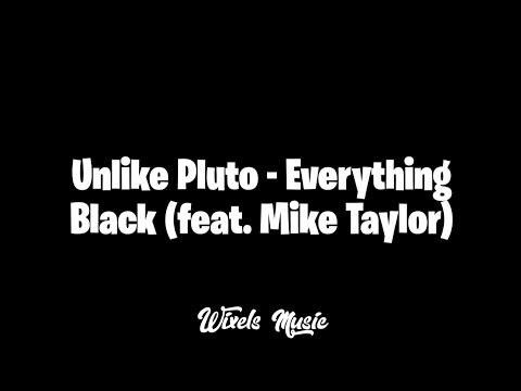 Unlike Pluto - Everything Black (feat. Mike Taylor)