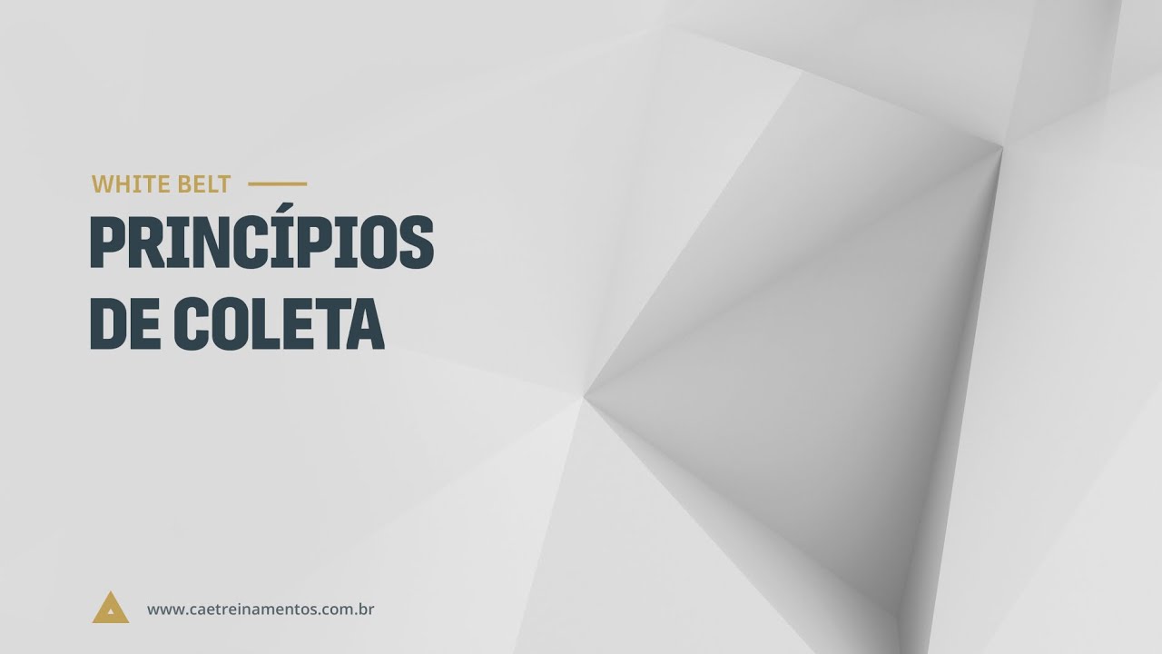 [Novo Curso White Belt] Aula 21- Princípios de coleta