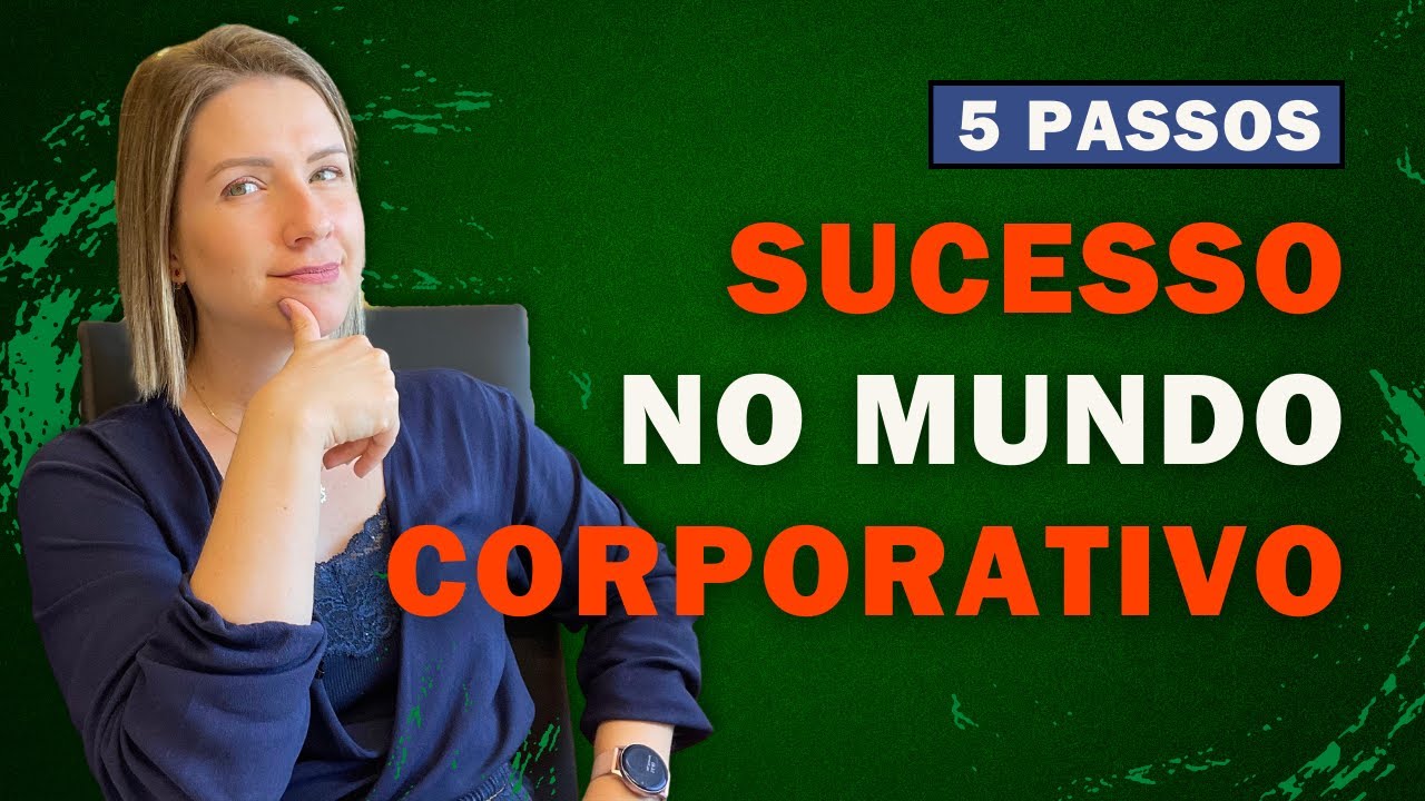 Sucesso no mundo corporativo - em 5 passos