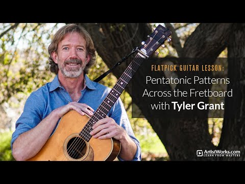 Flatpick Guitar Lesson: Pentatonic Patterns Across the Fretboard with Tyler Grant || ArtistWorks