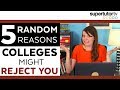 5 RANDOM Reasons Colleges REJECT You