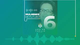 PodCast Uma Só Família #06 - Mulheres de Futuro