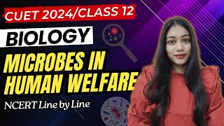 Microbes in Human Welfare Class 12 One Shot | CUET 2024 Biology Preparation | Class 12 Biology NCERT