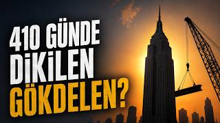 410 Gün, 37.000 Ton Çelik: Empire State Nasıl Bu Kadar Hızlı İnşa Edil