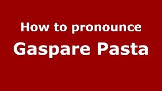 How to pronounce Gaspare Pasta