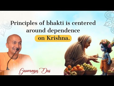 PRINCIPLES of BHAKTI is centered around DEPENDENCE on KRISHNA | Gauranga Das