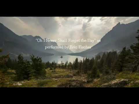"Oh I Never Shall Forget the Day" as performed by Eric Fischer