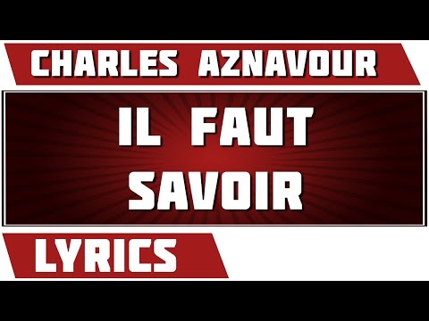 Il Faut Savoir - Charles Aznavour - paroles