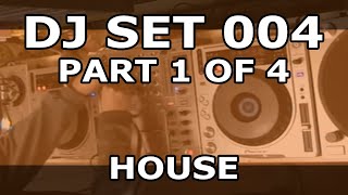 DJ SET 004 - HOUSE (Part 1 of 4)
