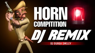 Horn Compitition Full Dj Remix - Dj Durga Smiley