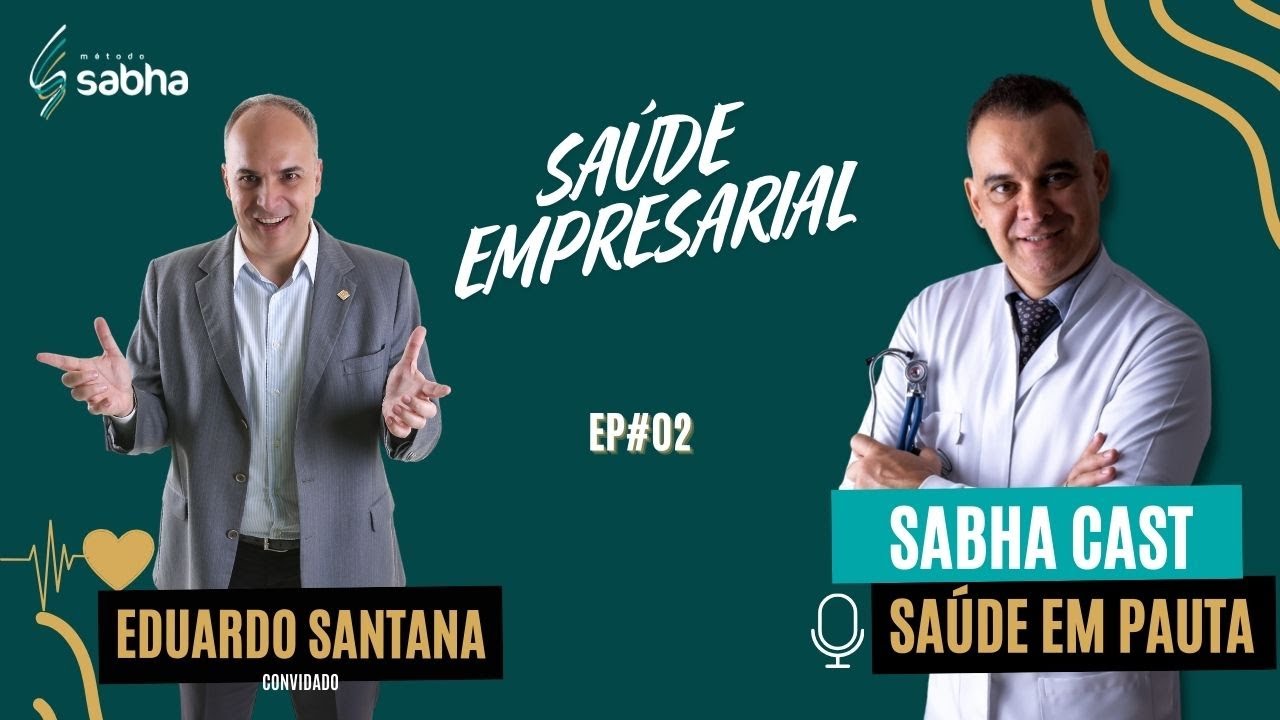 Saúde Empresarial com Eduardo Santana - Sabha Cast EP#02