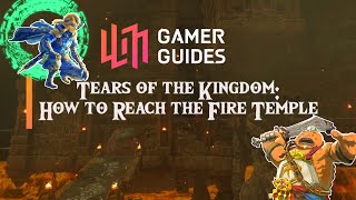 Tears of the Kingdom: How to Reach the Fire Temple - GAMER GUIDES