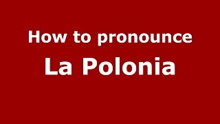How to pronounce La Polonia