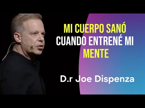 Cómo entrenar a tu mente para SANAR tu cuerpo  JOE DISPENZA