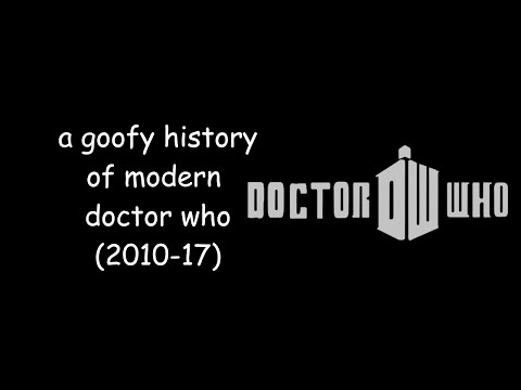 a goofy history of modern doctor who (2010-17)