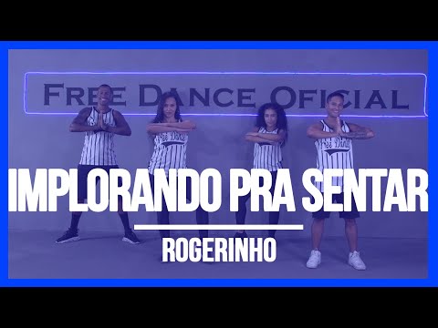 Implorando pra sentar - Rogerinho | Coreografia Free Dance | #boradançar