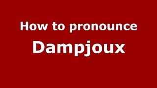 How to pronounce Dampjoux