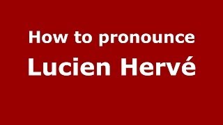 How to pronounce Lucien Herv&eacute;