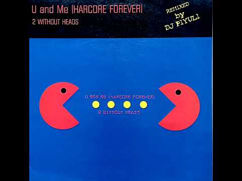 2 Without Heads - U & Me (Hardcore Forever)(DJ Piyuli & Ilde Irun Remix)